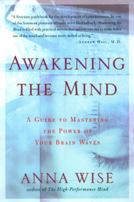 Awakening the Mind (A Guide to Harnessing the Power of Your Brainwaves) by Anna Wise, 9781585421459