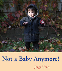 Not a Baby Anymore! by Jorge Uzon, 9780888999863