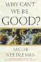 Why Can't We Be Good? by Jacob Needleman, 9781585426201