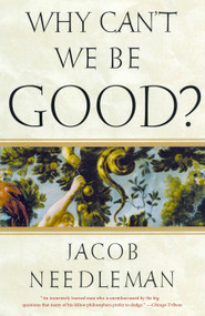 Why Can't We Be Good? by Jacob Needleman, 9781585426201