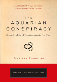 The Aquarian Conspiracy (Personal and Social Transformation in Our Time) by Marilyn Ferguson, 9781585427420