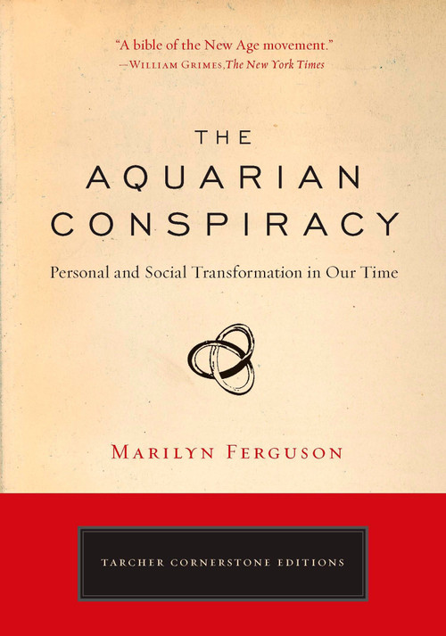 The Aquarian Conspiracy (Personal and Social Transformation in Our Time) by Marilyn Ferguson, 9781585427420