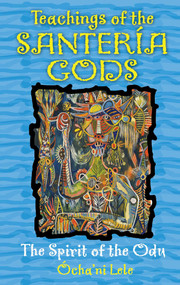 Teachings of the Santería Gods (The Spirit of the Odu) by Ócha'ni Lele, 9781594773327