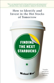 Finding the Next Starbucks (How to Identify and Invest in the Hot Stocks of Tomorrow) by Michael Moe, 9781591841890