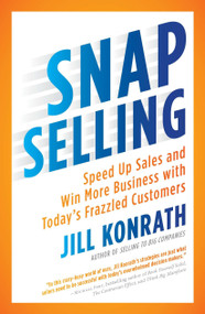 SNAP Selling (Speed Up Sales and Win More Business with Today's Frazzled Customers) by Jill Konrath, 9781591844709