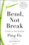Bend, Not Break (A Life in Two Worlds) by Ping Fu, MeiMei Fo, 9781591846819