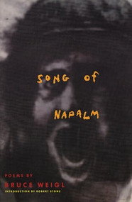 Song of Napalm (Poems) by Bruce Weigl, Robert Stone, 9780871134714