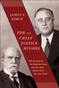 FDR and Chief Justice Hughes (The President, the Supreme Court, and the Epic Battle Over the New Deal) by James F. Simon, 9781416573289