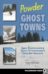 Powder Ghost Towns (Epic Backcountry Runs in Colorado's Lost Ski Resorts) by Peter Bronski, 9780899974668