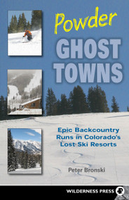 Powder Ghost Towns (Epic Backcountry Runs in Colorado's Lost Ski Resorts) by Peter Bronski, 9780899974668