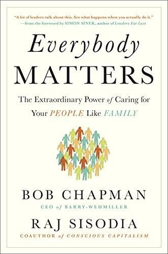 Everybody Matters (The Extraordinary Power of Caring for Your People Like Family) by Bob Chapman, Raj Sisodia, 9781591847793