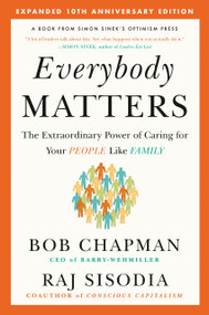 Everybody Matters (The Extraordinary Power of Caring for Your People Like Family--Expanded 10th Anniversary Edition) by Bob Chapman, Raj Sisodia, 9781591847793