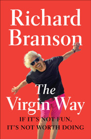 The Virgin Way (If It's Not Fun, It's Not Worth Doing) by Richard Branson, 9781591847984