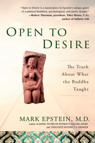 Open to Desire (The Truth About What the Buddha Taught) by Mark Epstein, M.D., 9781592401857