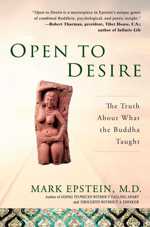 Open to Desire (The Truth About What the Buddha Taught) by Mark Epstein, M.D., 9781592401857