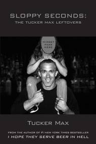 Sloppy Seconds by Tucker Max, 9781619610026