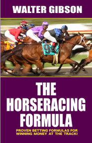 Horse Racing Formula (Proven Betting Formulas For Winning Money at the Track) by Walter Gibson, 9781580422857
