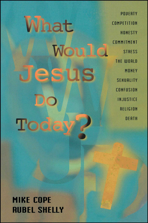 What Would Jesus Do Today by Mike Cope, Rubel Shelly, 9781416597964