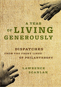 A Year of Living Generously (Dispatches from the Frontlines of Philanthropy) by Lawrence  Scanlan, 9781553658412
