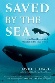 Saved by the Sea (Hope, Heartbreak, and Wonder in the Blue World) by David Helvarg, 9781608683284