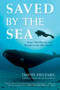 Saved by the Sea (Hope, Heartbreak, and Wonder in the Blue World) by David Helvarg, 9781608683284