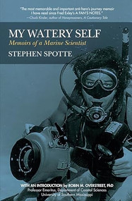 My Watery Self (Memoirs of a Marine Scientist) by Stephen Spotte, 9781941110164