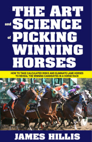 The Art and Science of Picking Winning Horses by James Hillis, 9781580422819