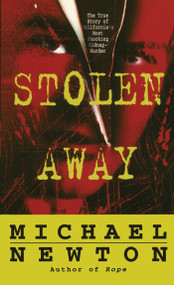 Stolen Away (The True Story Of Californias Most Shocking Kidnapmurder) by Michael Newton, 9781501110047