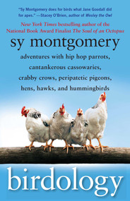 Birdology (Adventures with Hip Hop Parrots, Cantankerous Cassowaries, Crabby Crows, Peripatetic Pigeons, Hens, Hawks, and Hummingbirds) by Sy Montgomery, 9781416569855