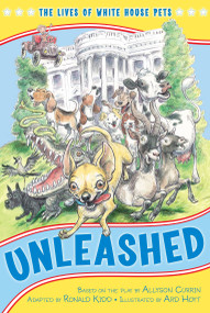 Unleashed (The Lives of White House Pets) by Ard Hoyt, Ronald Kidd, Kennedy Center, The, 9781416948629