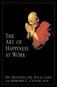 The Art of Happiness at Work by Dalai Lama, Howard C Cutler, 9781594480546