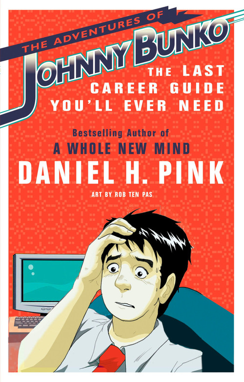The Adventures of Johnny Bunko (The Last Career Guide You'll Ever Need) by Daniel H. Pink, 9781594482915