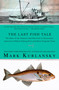 The Last Fish Tale (The Fate of the Atlantic and Survival in Gloucester, America's Oldest Fishing Port and Most Original Town) by Mark Kurlansky, 9781594483745
