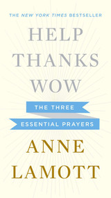 Help, Thanks, Wow (The Three Essential Prayers) by Anne Lamott, 9781594631290