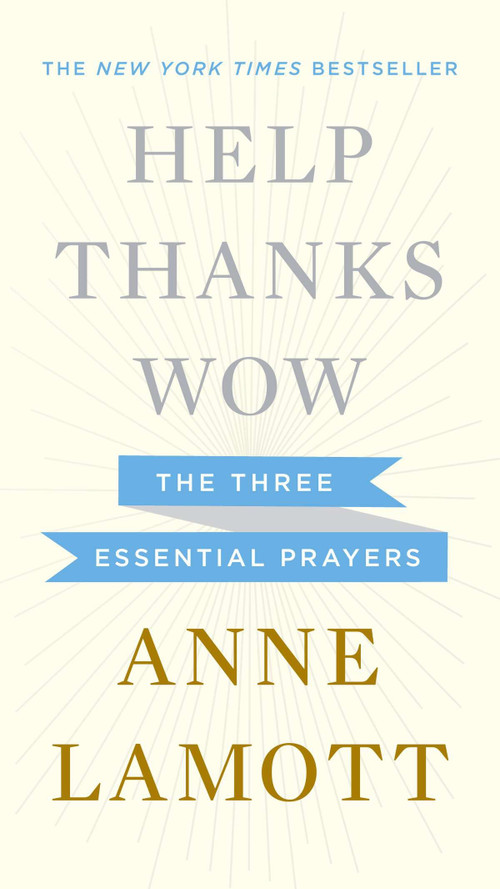 Help, Thanks, Wow (The Three Essential Prayers) by Anne Lamott, 9781594631290