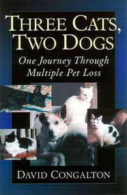 Three Cats, Two Dogs (One Journey Through Multiple Pet Loss) by David Congalton, 9780939165377