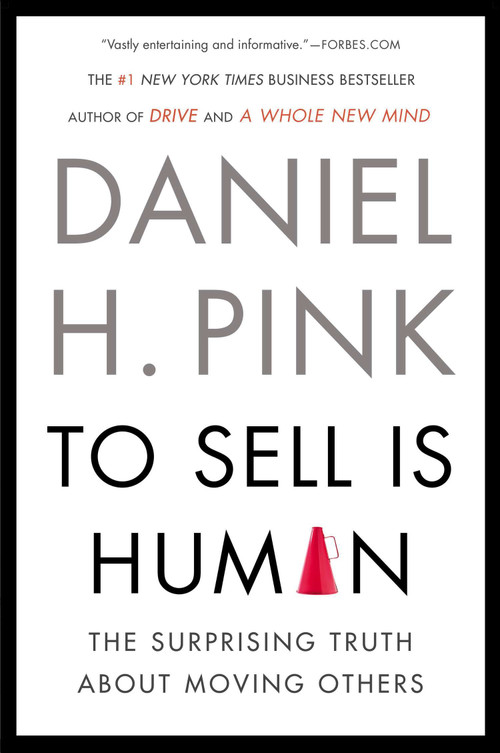 To Sell Is Human (The Surprising Truth About Moving Others) - 9781594631900 by Daniel H. Pink, 9781594631900