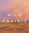 Wild Prairie (A Photographer's Personal Journey) by James R. Page, Candace Savage, 9781553651215