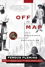 Off the Map (Tales of Endurance and Exploration) by Fergus Fleming, 9780802142726