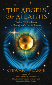 The Angels of Atlantis (Twelve Mighty Forces to Transform Your Life Forever) by Stewart Pearce, Richard Crookes, 9781844095698