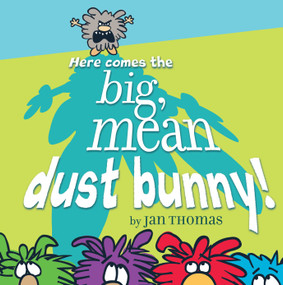 Here Comes the Big, Mean Dust Bunny! by Jan Thomas, Jan Thomas, 9781416991502