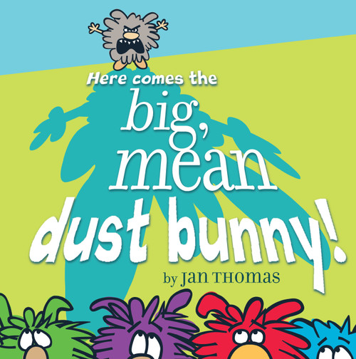 Here Comes the Big, Mean Dust Bunny! by Jan Thomas, Jan Thomas, 9781416991502