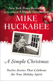 A Simple Christmas (Twelve Stories That Celebrate the True Holiday Spirit) by Mike Huckabee, 9781595230980
