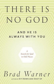 There Is No God and He Is Always with You (A Search for God in Odd Places) by Brad Warner, 9781608681839
