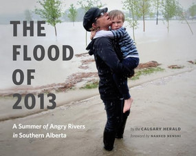 The Flood of 2013 (A Summer of Angry Rivers in Southern Alberta) by Herald, Naheed Nenshi, 9781771640305