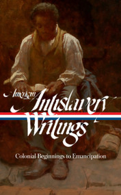 American Antislavery Writings: Colonial Beginnings to Emancipation (LOA #233) by Various, James G. Basker, 9781598531961