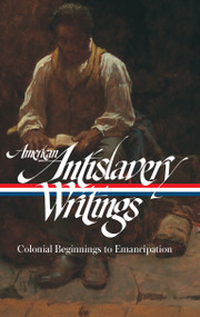 American Antislavery Writings: Colonial Beginnings to Emancipation (LOA #233) by Various, James G. Basker, 9781598531961
