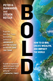 Bold (How to Go Big, Create Wealth and Impact the World) - 9781476709581 by Peter H. Diamandis, Steven Kotler