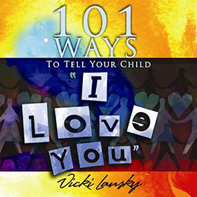 101 Ways to Tell Your Child "I Love You" by Vicki Lansky, Travis Fortner, 9781931863513