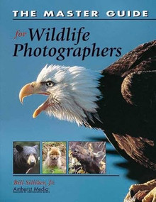 The Master Guide for Wildlife Photographers by Bill Silliker, Jr Silliker, 9781584281146